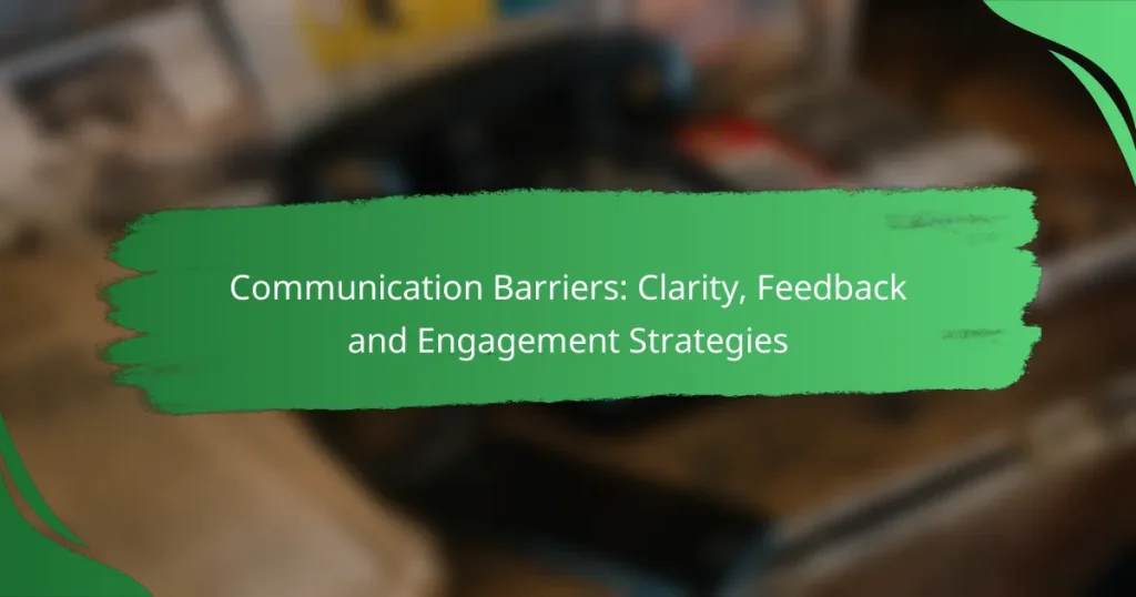 Communication Barriers: Clarity, Feedback and Engagement Strategies