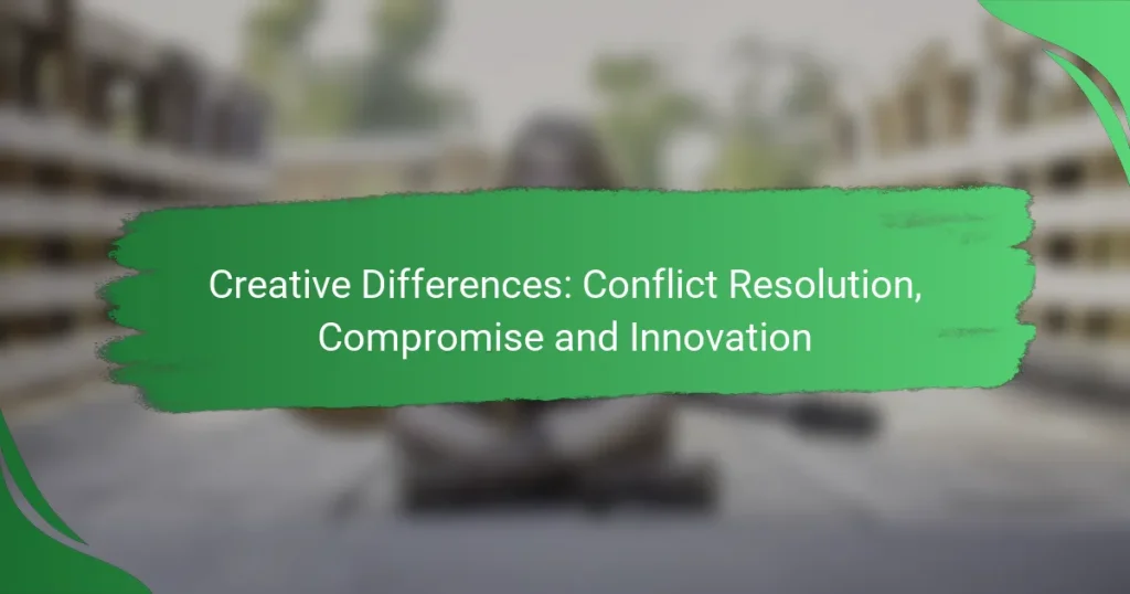 Creative Differences: Conflict Resolution, Compromise and Innovation