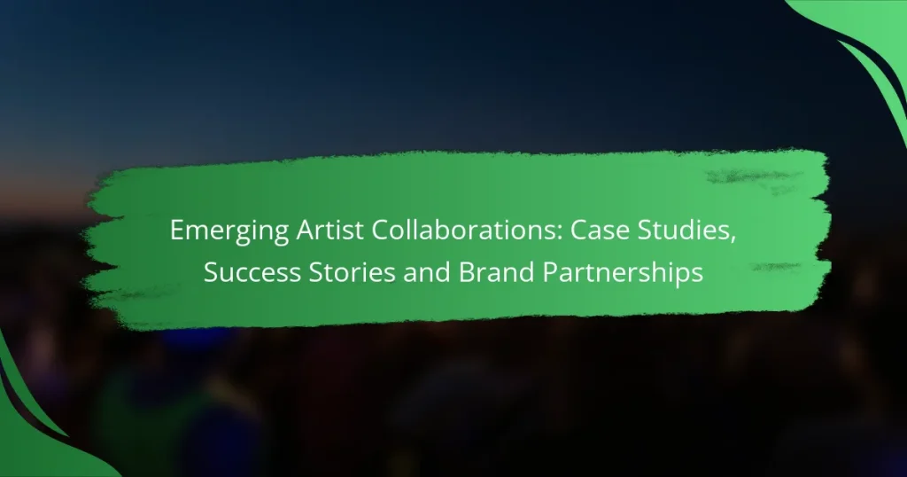 Emerging Artist Collaborations: Case Studies, Success Stories and Brand Partnerships