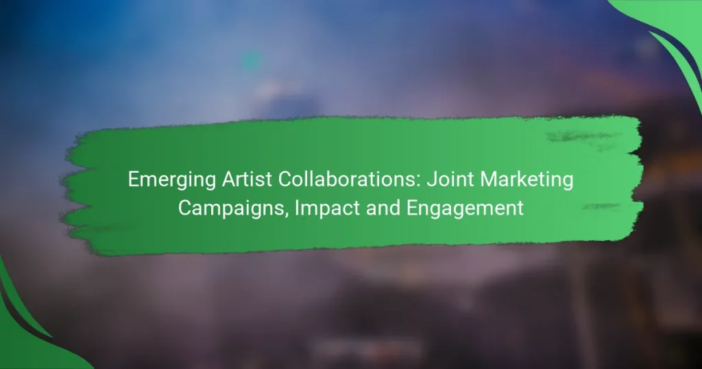 Emerging Artist Collaborations: Joint Marketing Campaigns, Impact and Engagement