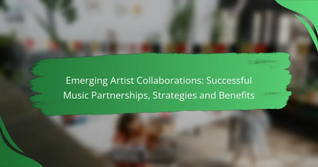 Emerging Artist Collaborations: Successful Music Partnerships, Strategies and Benefits