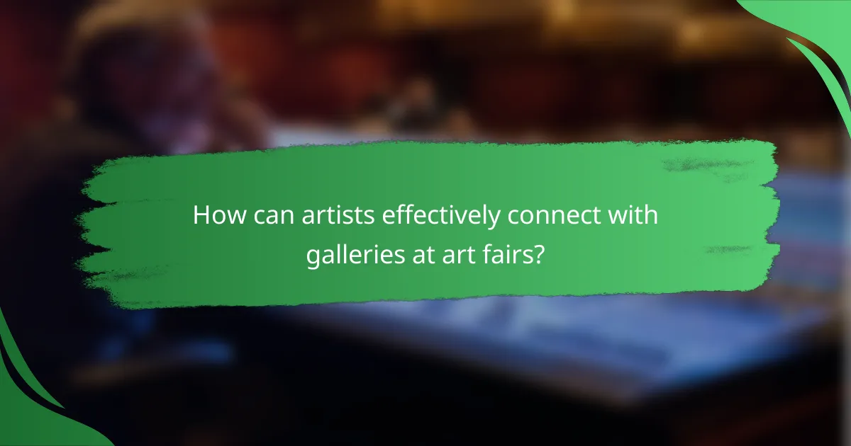 How can artists effectively connect with galleries at art fairs?