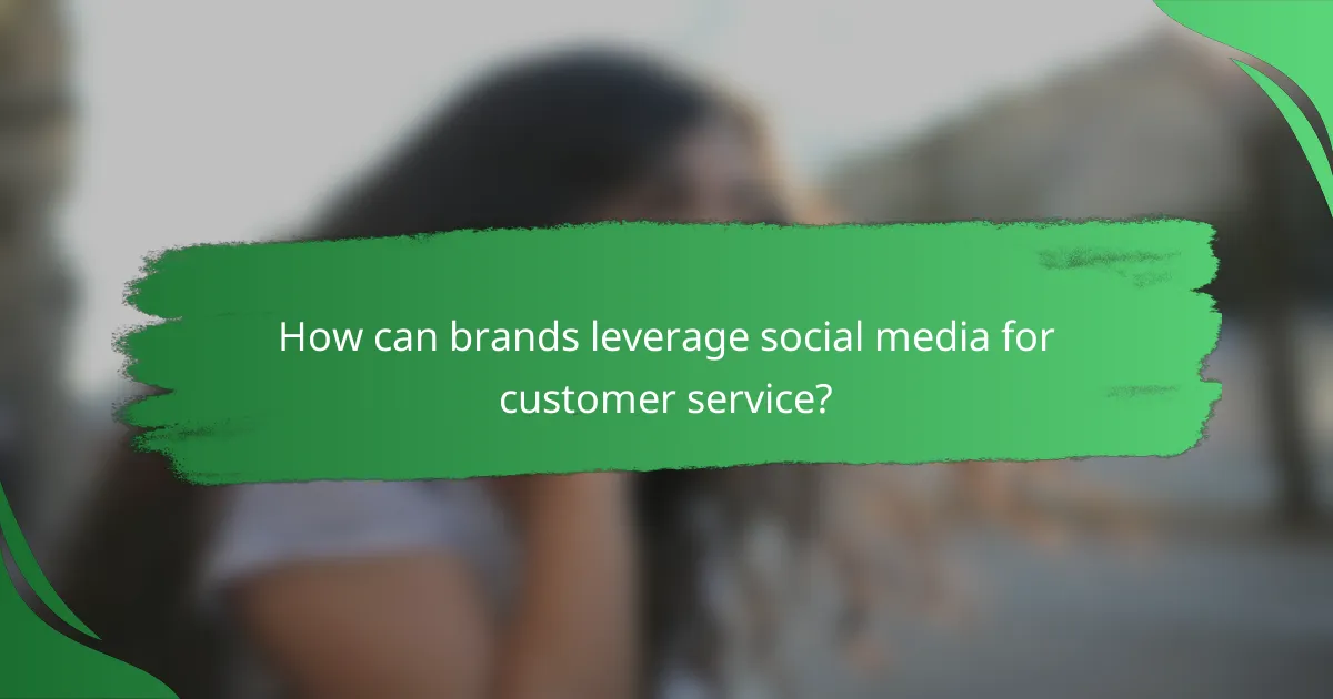 How can brands leverage social media for customer service?