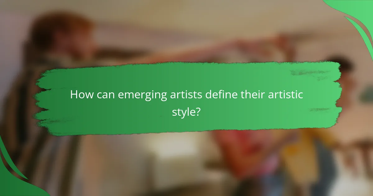 How can emerging artists define their artistic style?