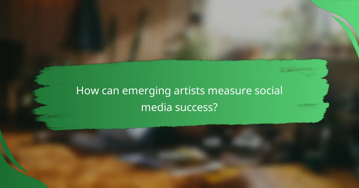How can emerging artists measure social media success?