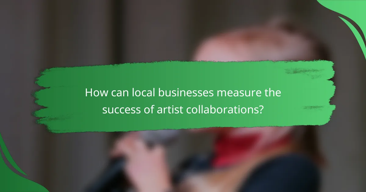 How can local businesses measure the success of artist collaborations?