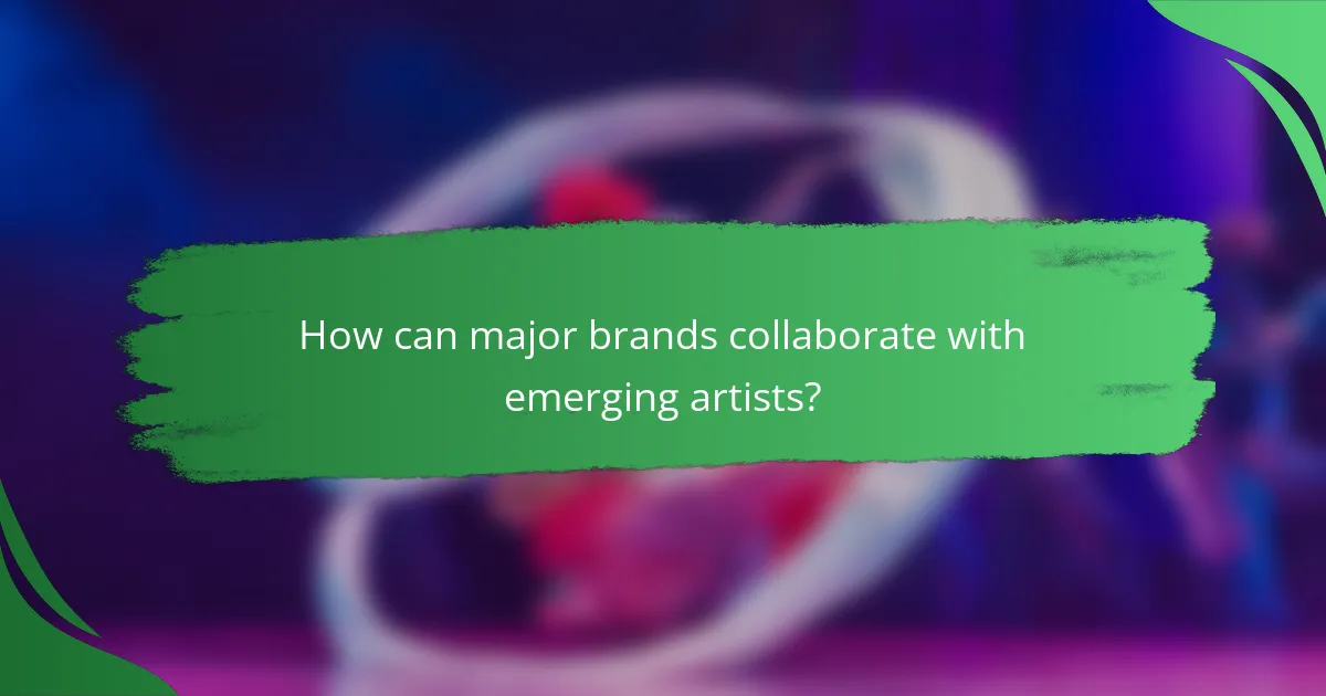 How can major brands collaborate with emerging artists?