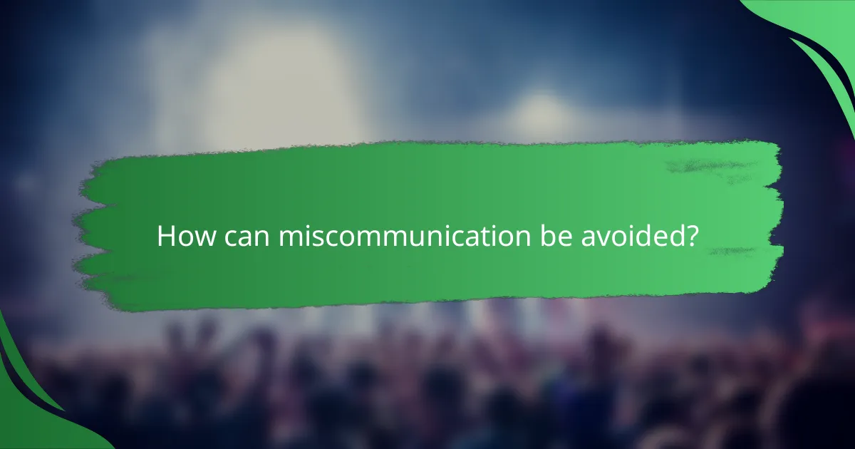 How can miscommunication be avoided?