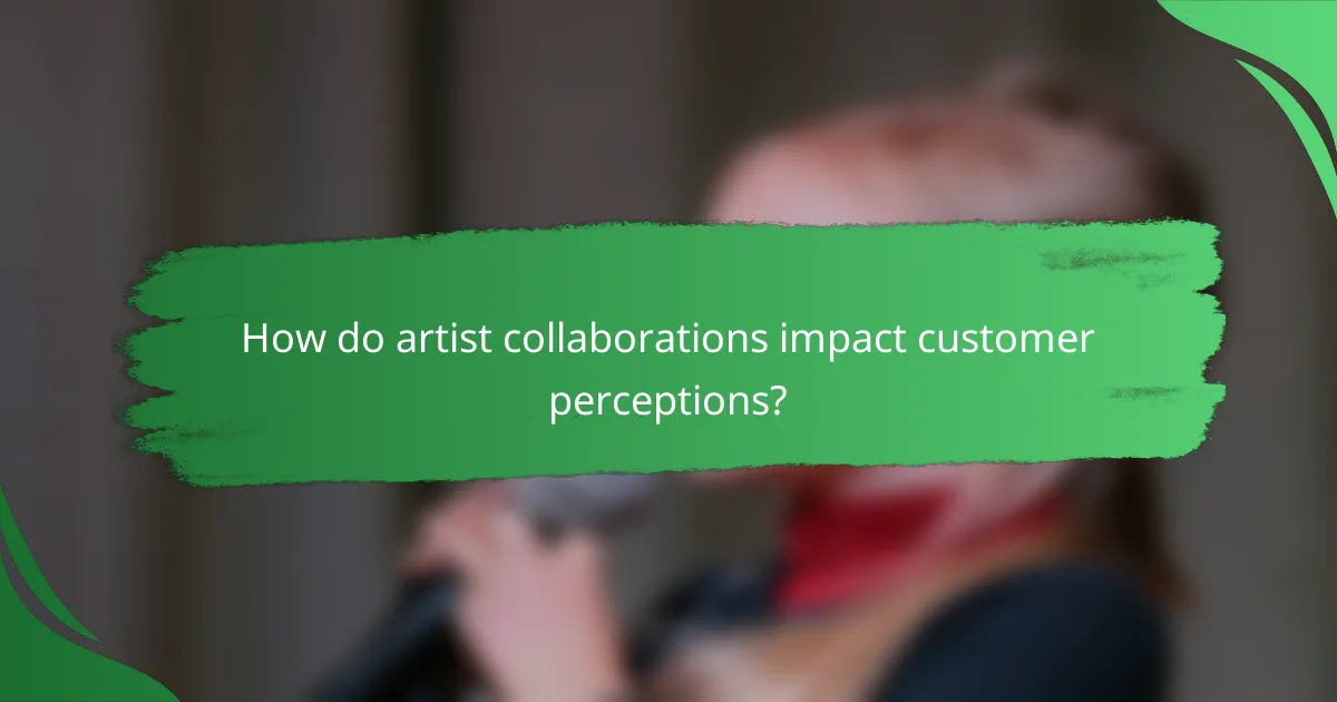 How do artist collaborations impact customer perceptions?