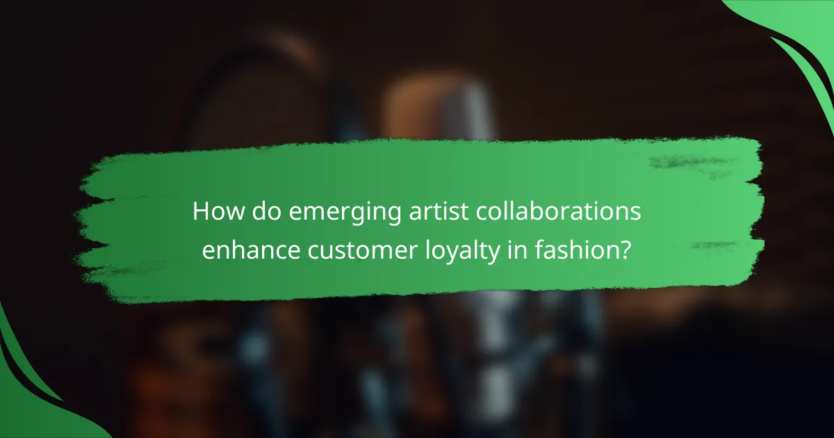 How do emerging artist collaborations enhance customer loyalty in fashion?