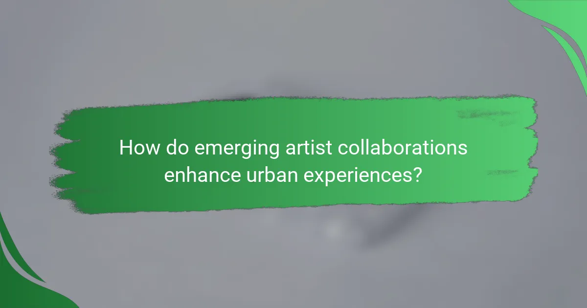 How do emerging artist collaborations enhance urban experiences?