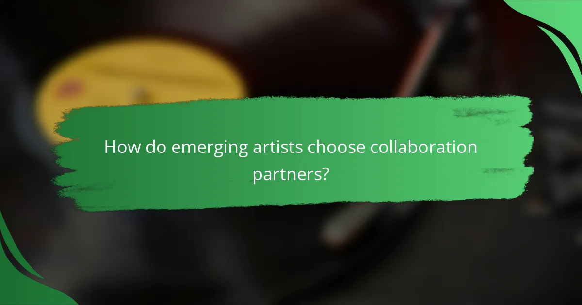 How do emerging artists choose collaboration partners?