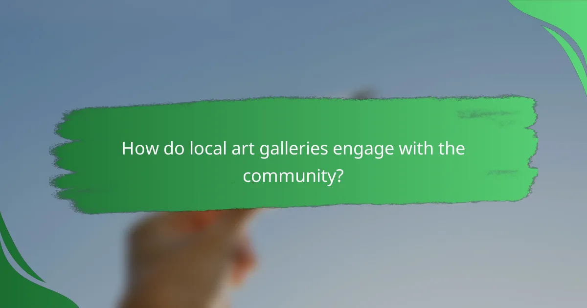 How do local art galleries engage with the community?