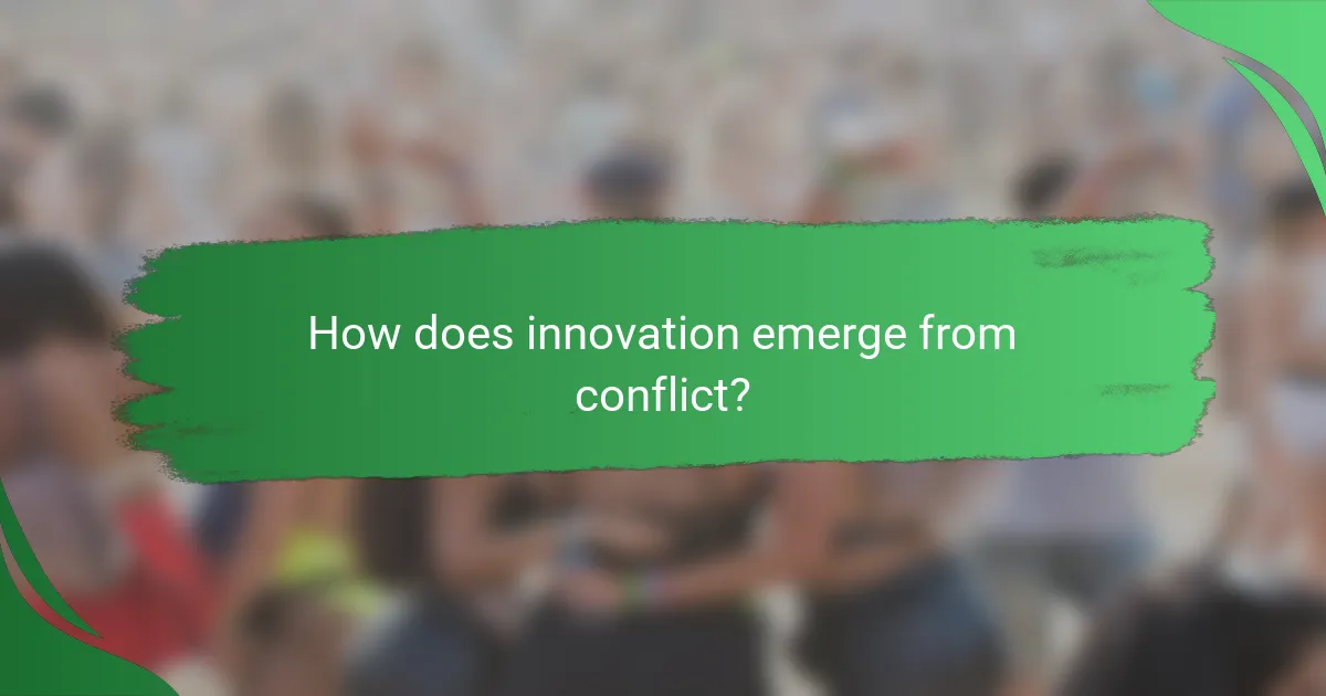 How does innovation emerge from conflict?