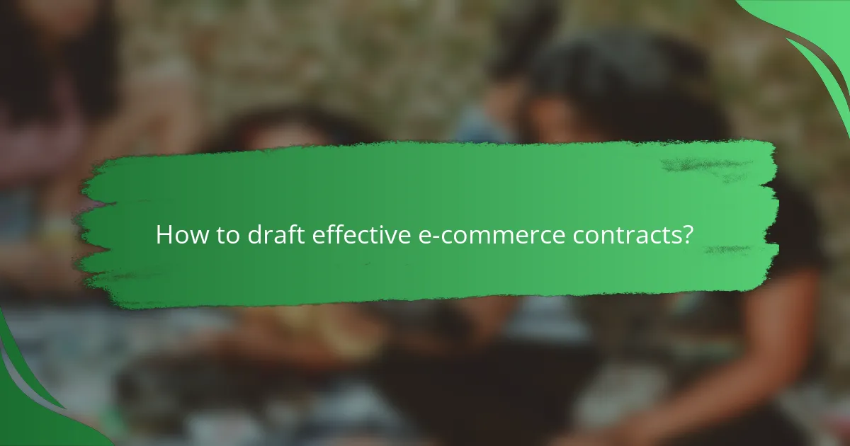 How to draft effective e-commerce contracts?