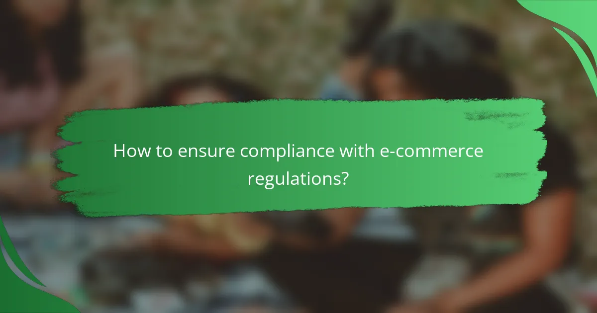 How to ensure compliance with e-commerce regulations?