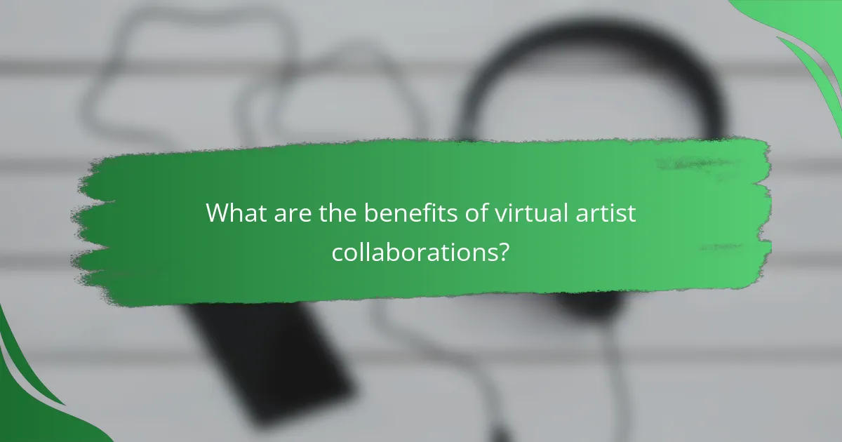 What are the benefits of virtual artist collaborations?