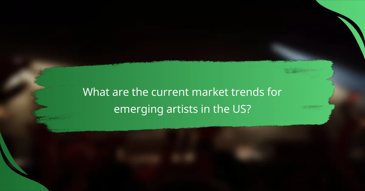 What are the current market trends for emerging artists in the US?