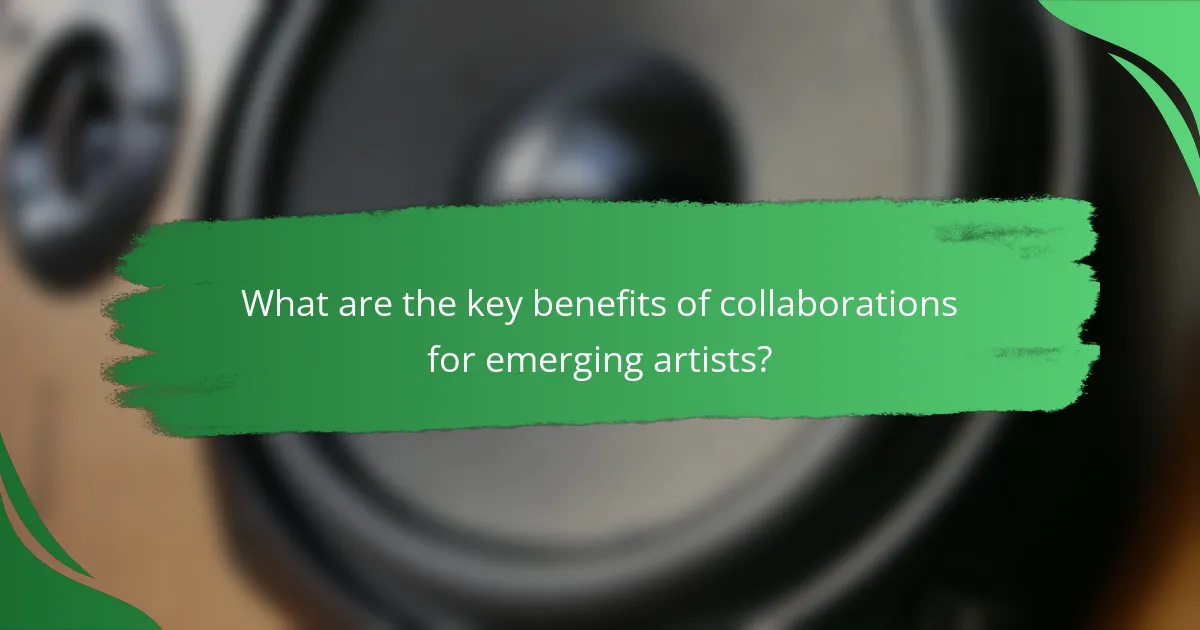 What are the key benefits of collaborations for emerging artists?