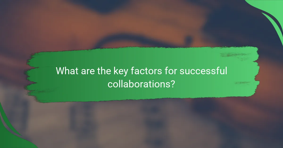 What are the key factors for successful collaborations?