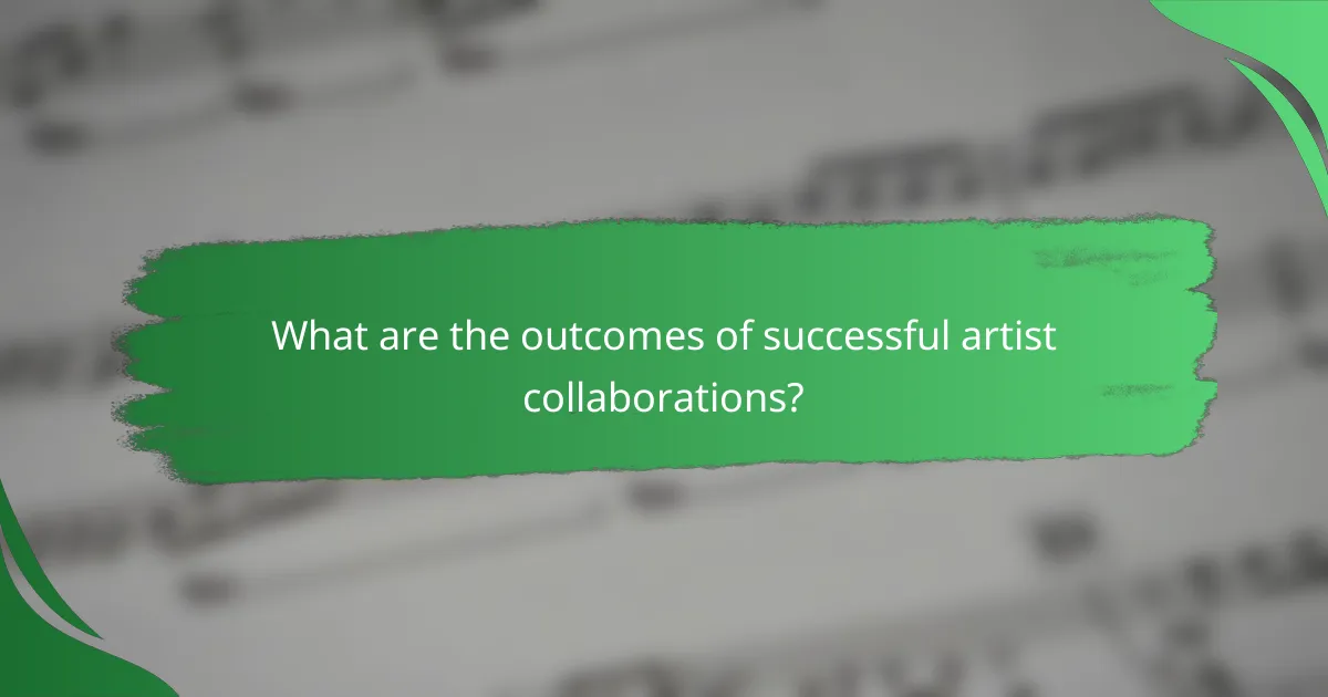 What are the outcomes of successful artist collaborations?