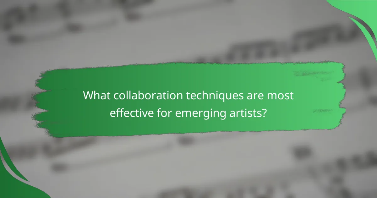 What collaboration techniques are most effective for emerging artists?