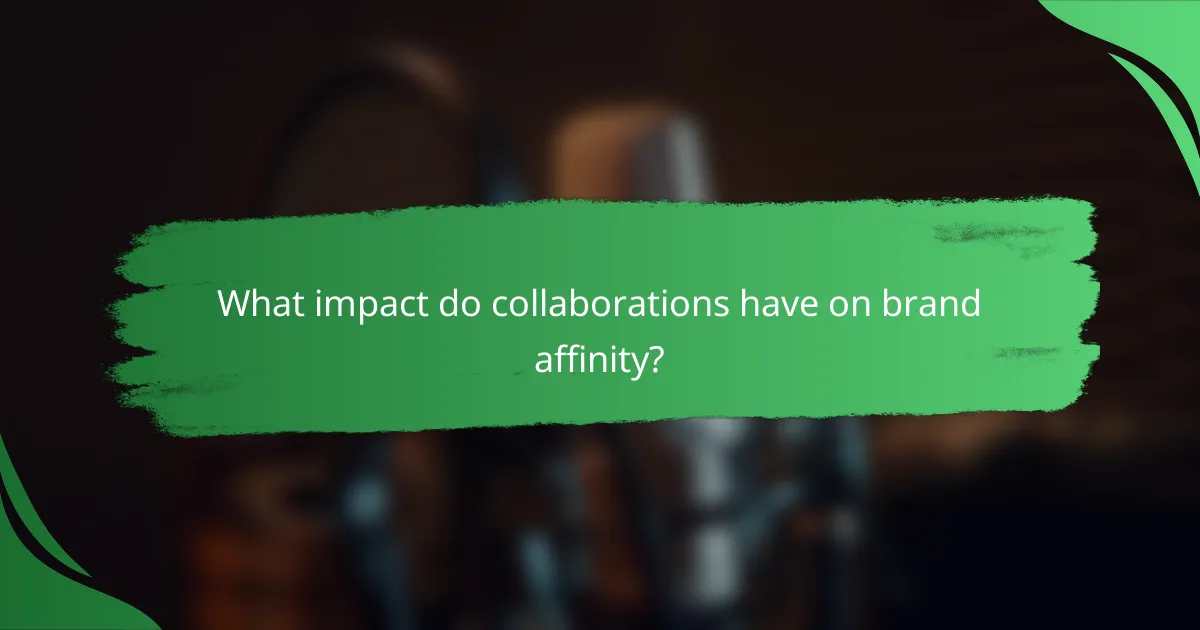 What impact do collaborations have on brand affinity?