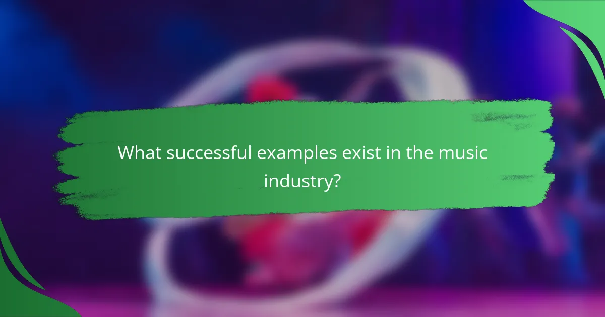 What successful examples exist in the music industry?